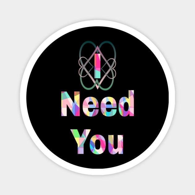 i need you Magnet by Kayany